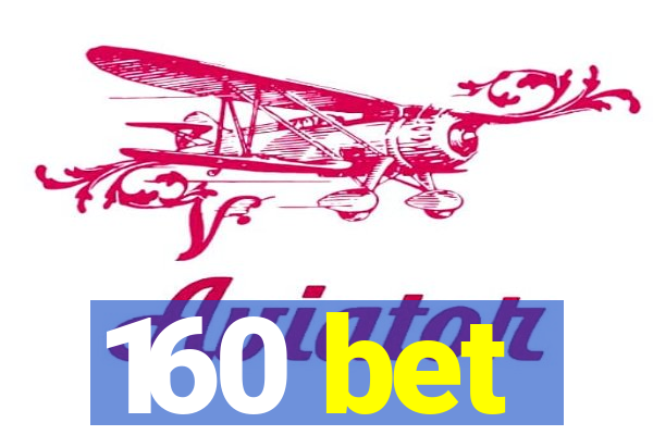 160 bet