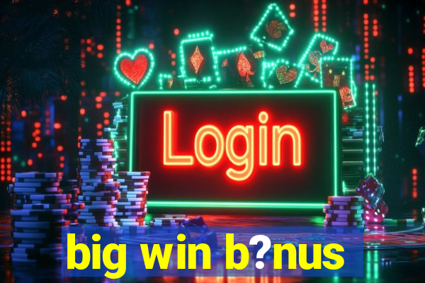 big win b?nus