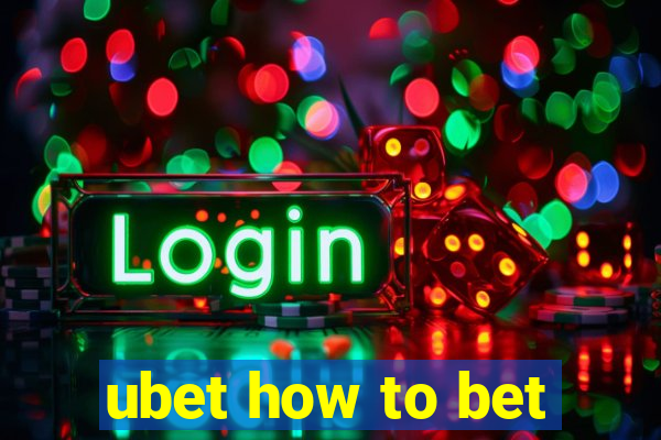 ubet how to bet