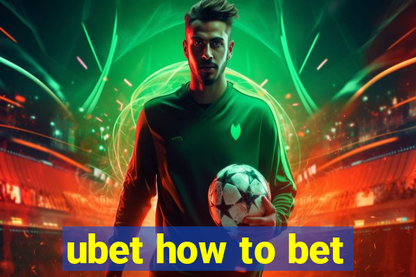 ubet how to bet