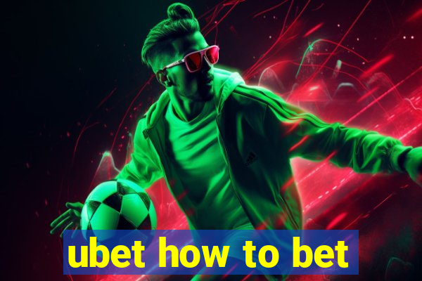 ubet how to bet