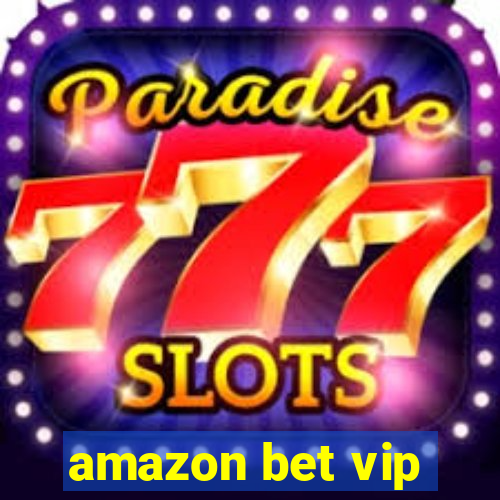 amazon bet vip