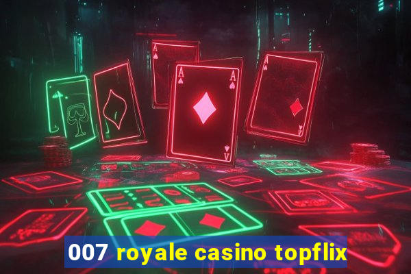 007 royale casino topflix