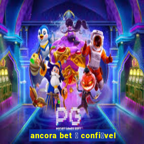 ancora bet 茅 confi谩vel