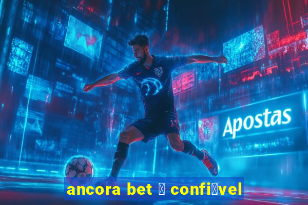 ancora bet 茅 confi谩vel