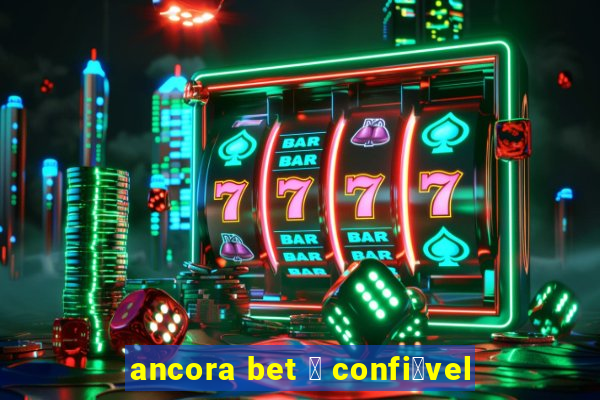 ancora bet 茅 confi谩vel