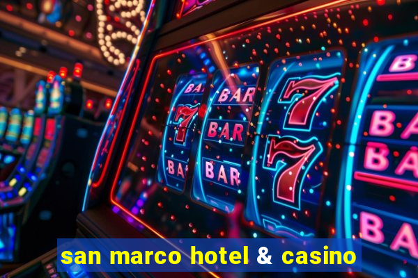 san marco hotel & casino