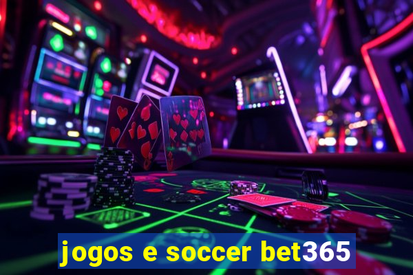 jogos e soccer bet365