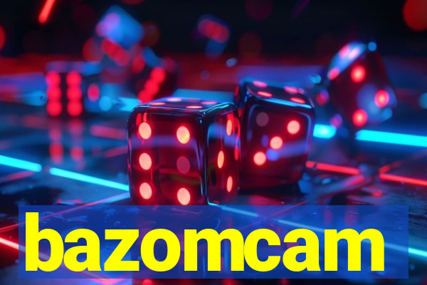 bazomcam