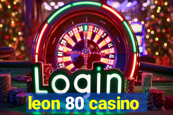 leon 80 casino