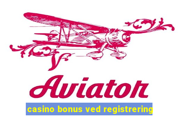 casino bonus ved registrering