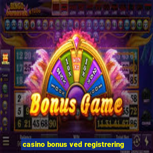 casino bonus ved registrering