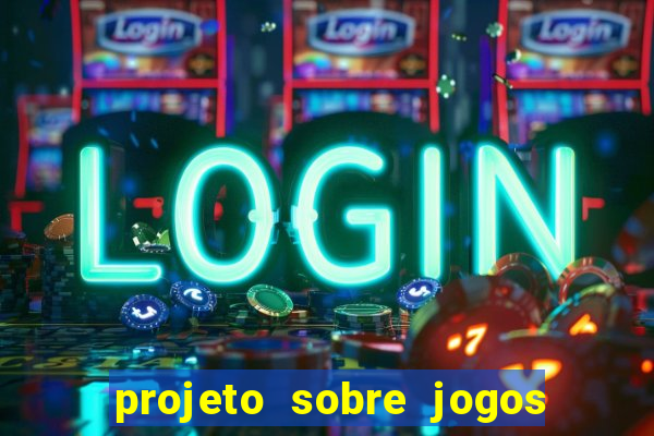 projeto sobre jogos e brincadeiras