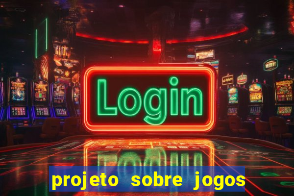 projeto sobre jogos e brincadeiras