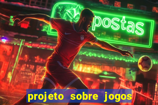 projeto sobre jogos e brincadeiras