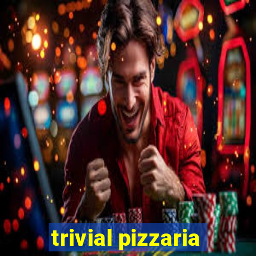 trivial pizzaria