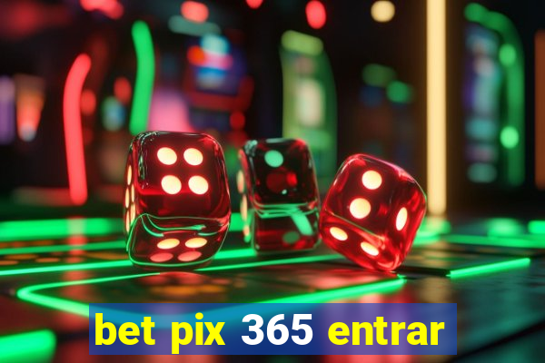 bet pix 365 entrar