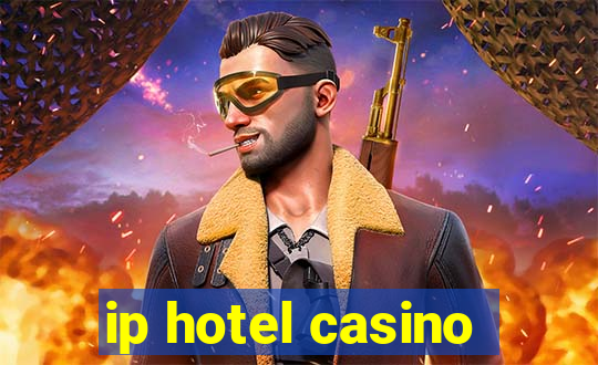 ip hotel casino