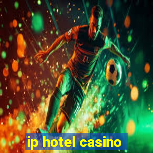 ip hotel casino