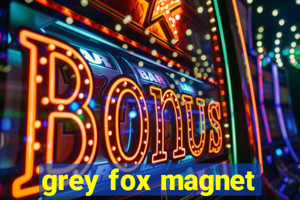 grey fox magnet