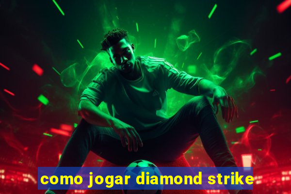 como jogar diamond strike