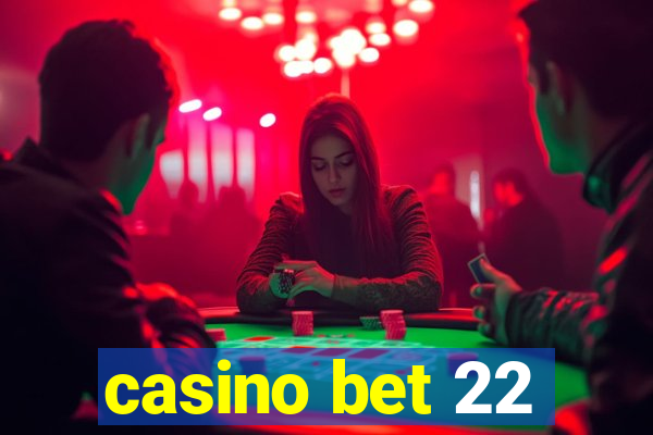 casino bet 22