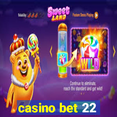 casino bet 22