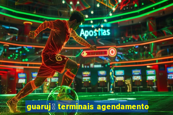 guaruj谩 terminais agendamento