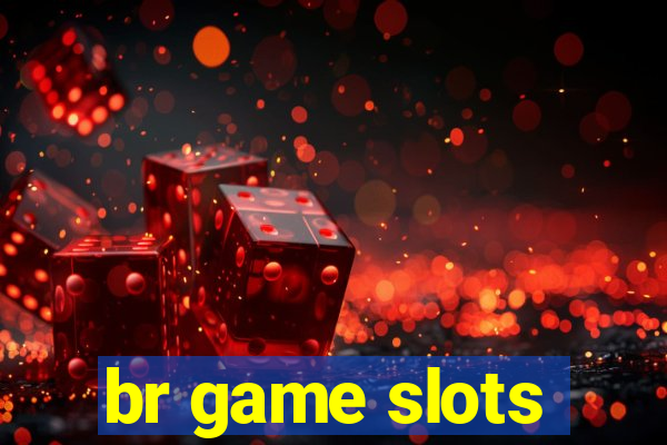 br game slots