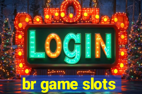 br game slots