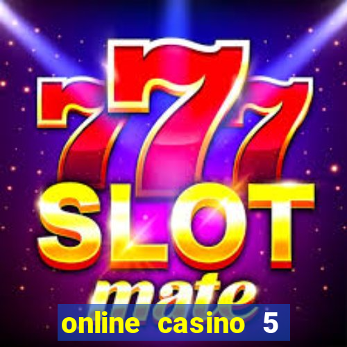 online casino 5 dollar min deposit