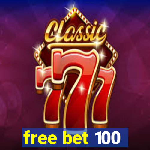 free bet 100