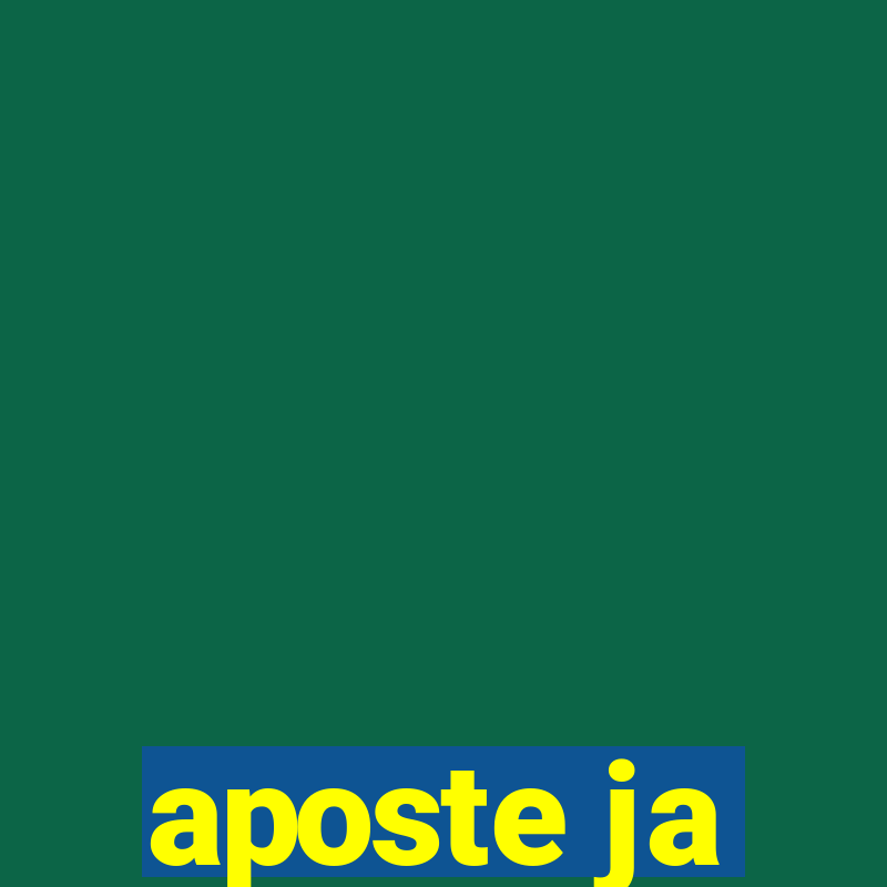 aposte ja