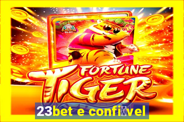 23bet e confi谩vel