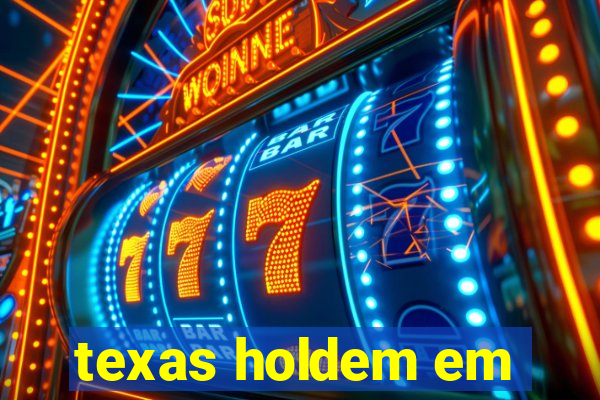 texas holdem em