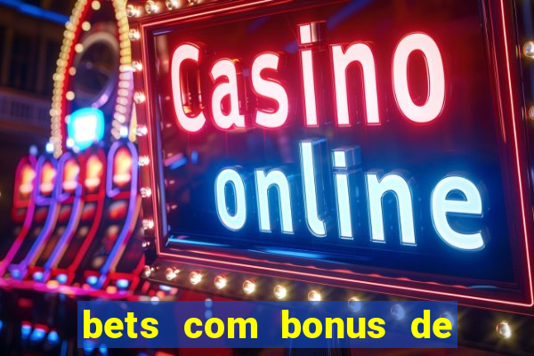 bets com bonus de cadastro sem deposito