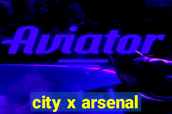 city x arsenal