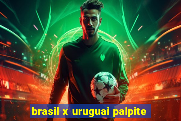 brasil x uruguai palpite