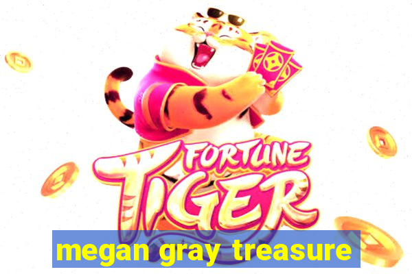 megan gray treasure