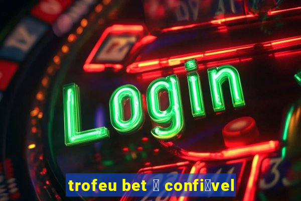 trofeu bet 茅 confi谩vel