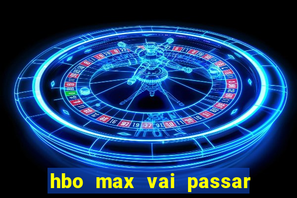 hbo max vai passar o jogo do corinthians hoje