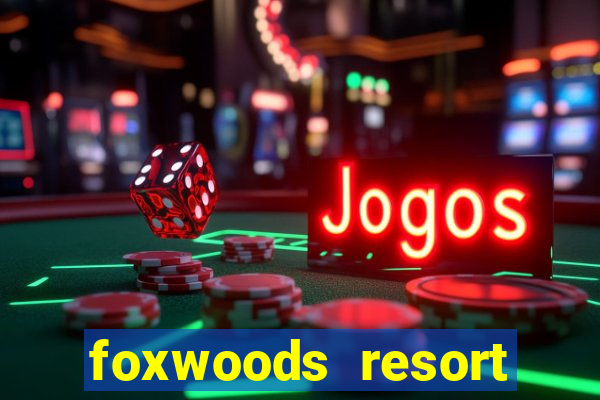 foxwoods resort casino ledyard ct