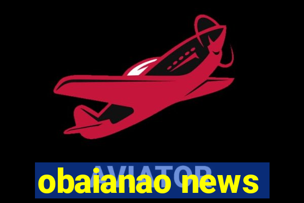 obaianao news