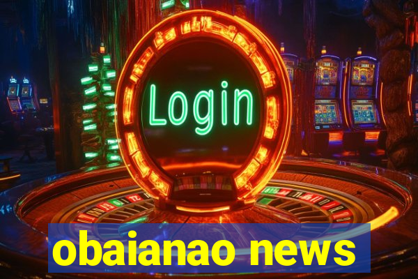 obaianao news