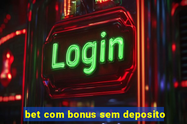 bet com bonus sem deposito