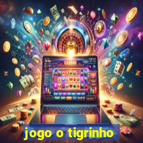 jogo o tigrinho