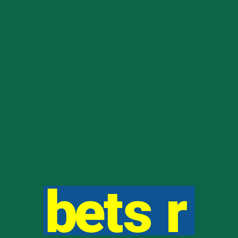 bets r