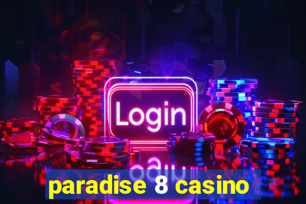 paradise 8 casino