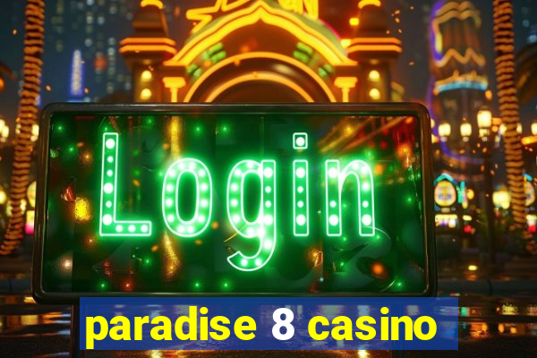 paradise 8 casino