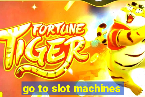 go to slot machines